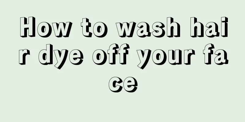 How to wash hair dye off your face