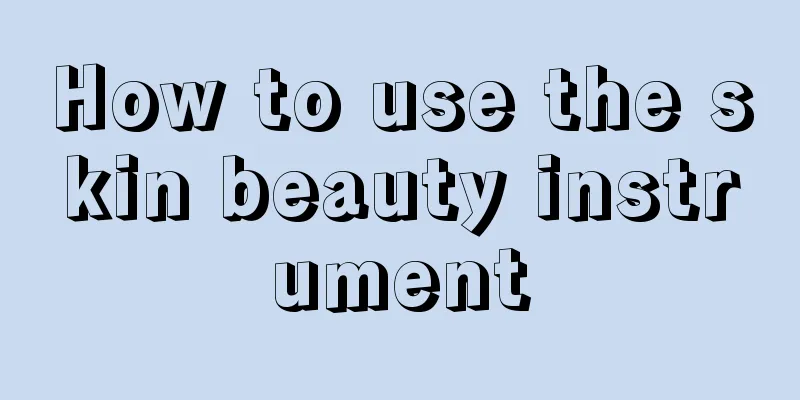 How to use the skin beauty instrument