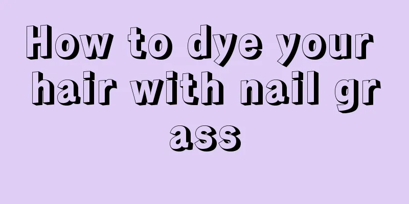 How to dye your hair with nail grass