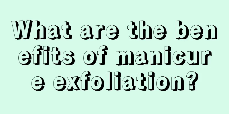 What are the benefits of manicure exfoliation?