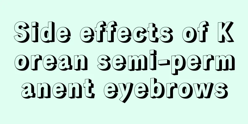 Side effects of Korean semi-permanent eyebrows