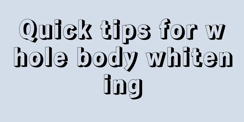 Quick tips for whole body whitening