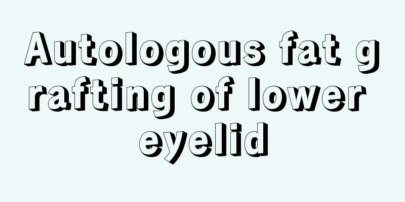 Autologous fat grafting of lower eyelid