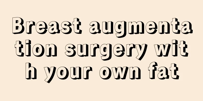 Breast augmentation surgery with your own fat