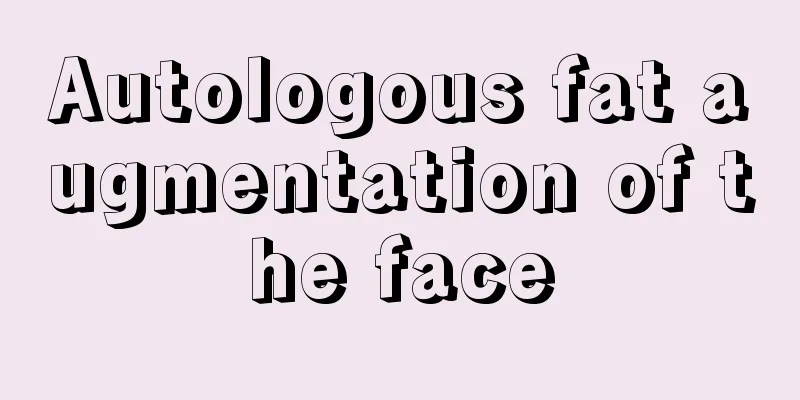 Autologous fat augmentation of the face