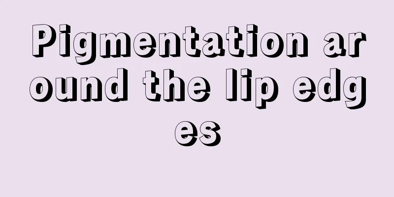 Pigmentation around the lip edges