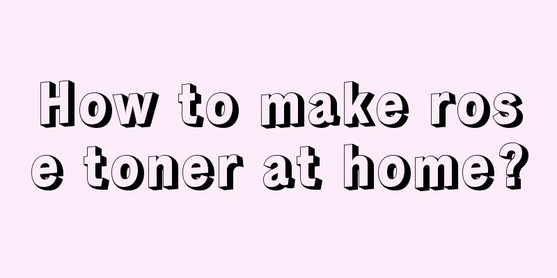 How to make rose toner at home?