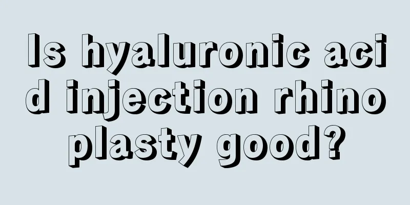 Is hyaluronic acid injection rhinoplasty good?