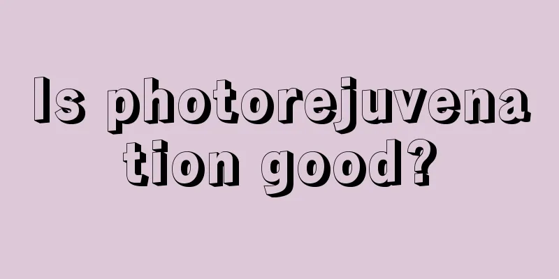 Is photorejuvenation good?