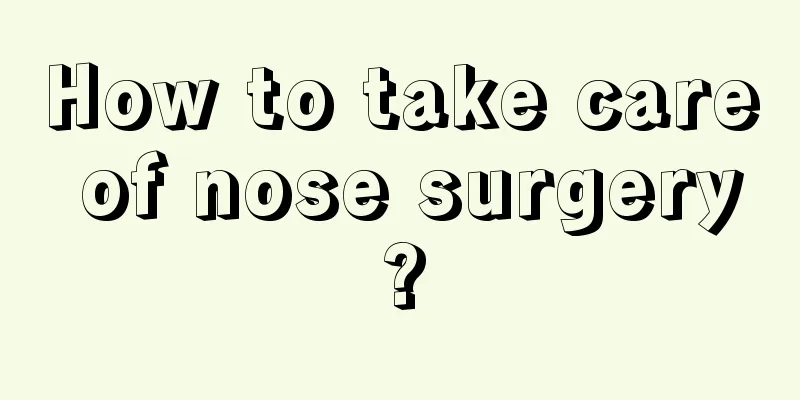 How to take care of nose surgery?