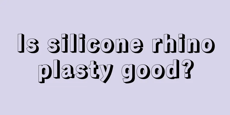 Is silicone rhinoplasty good?