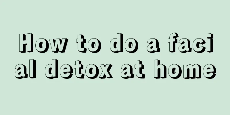 How to do a facial detox at home