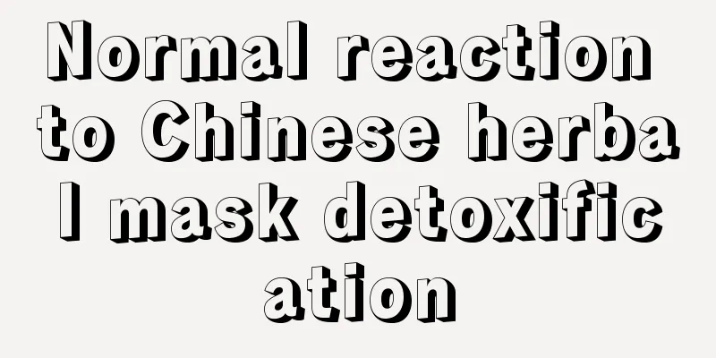 Normal reaction to Chinese herbal mask detoxification