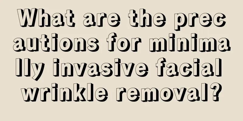 What are the precautions for minimally invasive facial wrinkle removal?