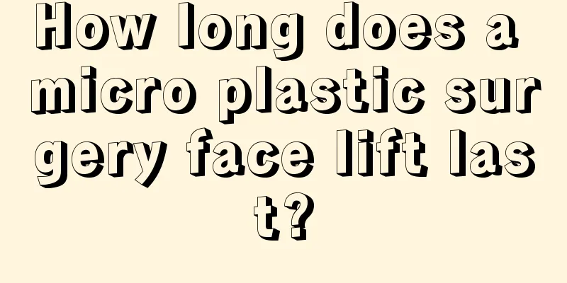 How long does a micro plastic surgery face lift last?