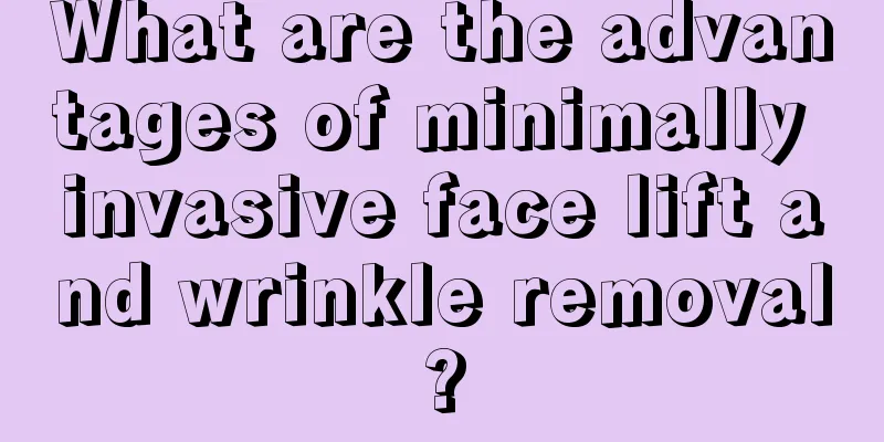 What are the advantages of minimally invasive face lift and wrinkle removal?