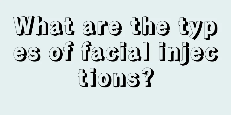 What are the types of facial injections?