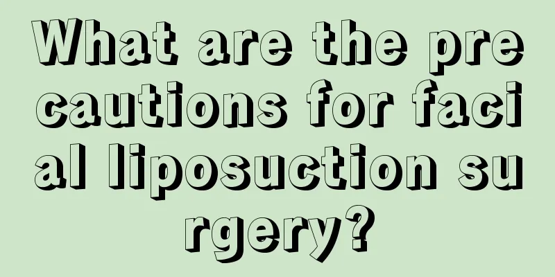 What are the precautions for facial liposuction surgery?