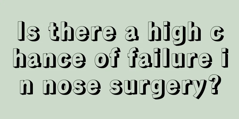 Is there a high chance of failure in nose surgery?