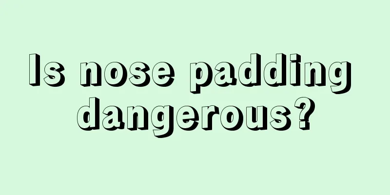 Is nose padding dangerous?