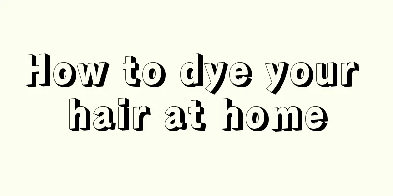 How to dye your hair at home