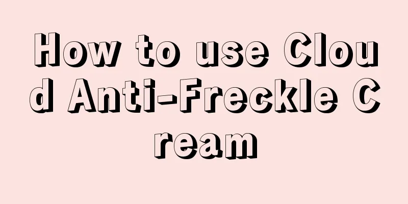 How to use Cloud Anti-Freckle Cream