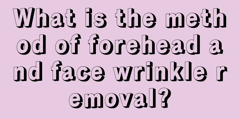 What is the method of forehead and face wrinkle removal?