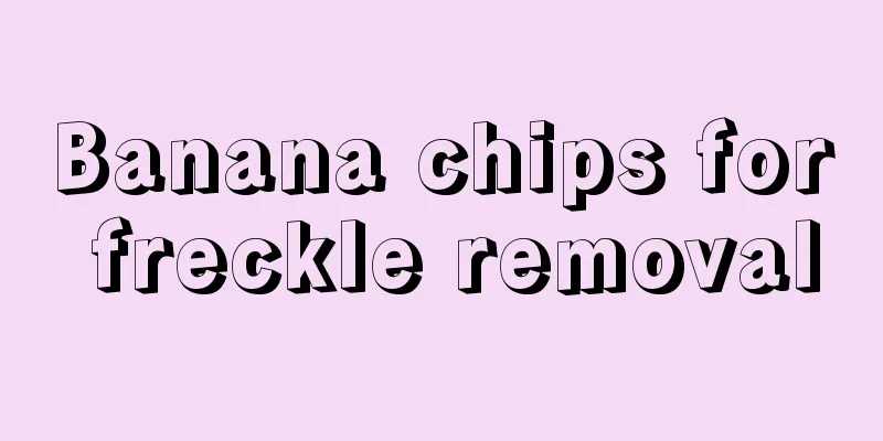 Banana chips for freckle removal