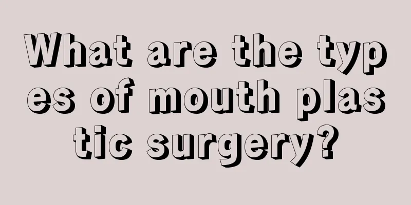 What are the types of mouth plastic surgery?