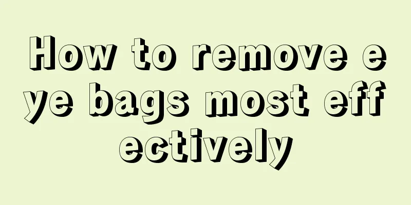 How to remove eye bags most effectively