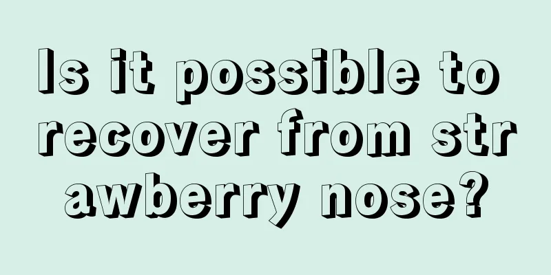 Is it possible to recover from strawberry nose?