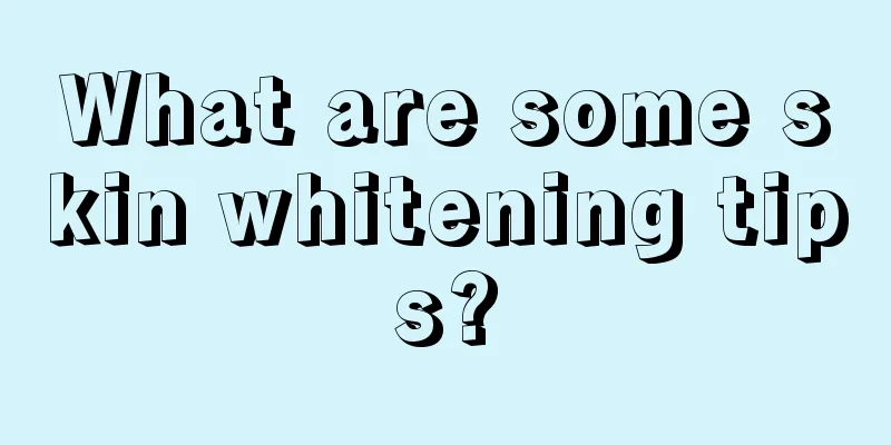 What are some skin whitening tips?