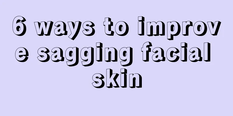 6 ways to improve sagging facial skin