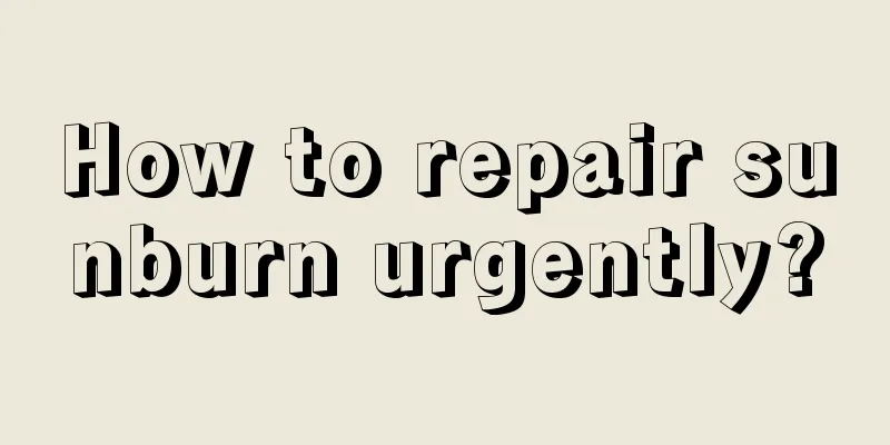 How to repair sunburn urgently?