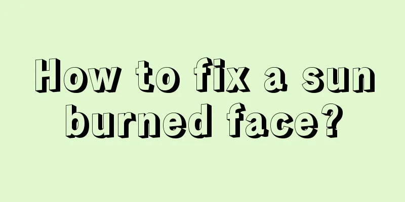 How to fix a sunburned face?