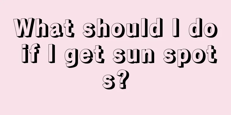 What should I do if I get sun spots?