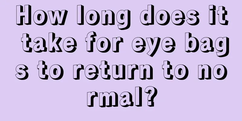 How long does it take for eye bags to return to normal?