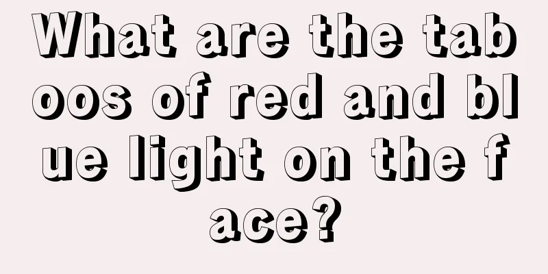 What are the taboos of red and blue light on the face?