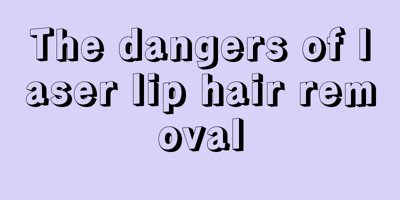 The dangers of laser lip hair removal