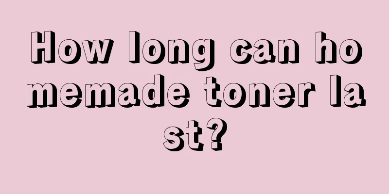 How long can homemade toner last?