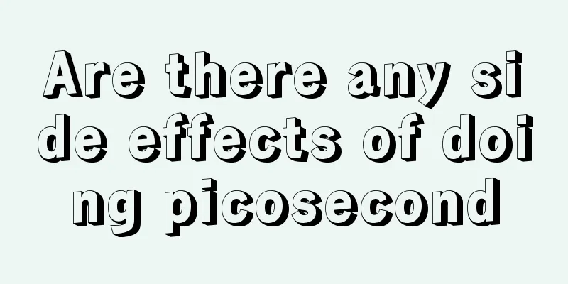 Are there any side effects of doing picosecond