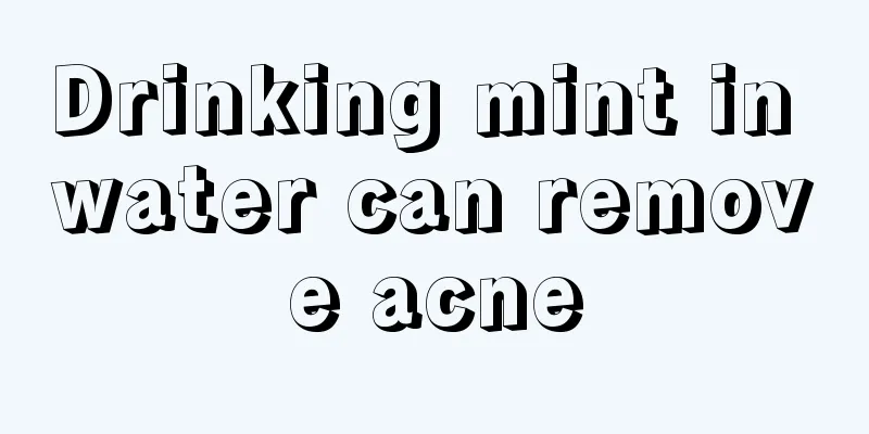 Drinking mint in water can remove acne