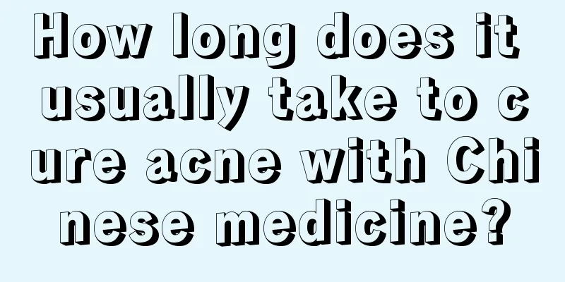 How long does it usually take to cure acne with Chinese medicine?