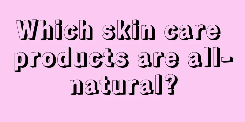 Which skin care products are all-natural?