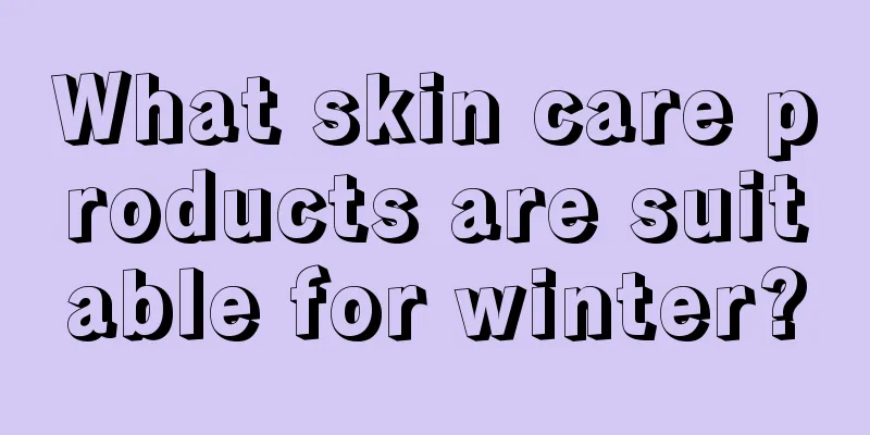 What skin care products are suitable for winter?