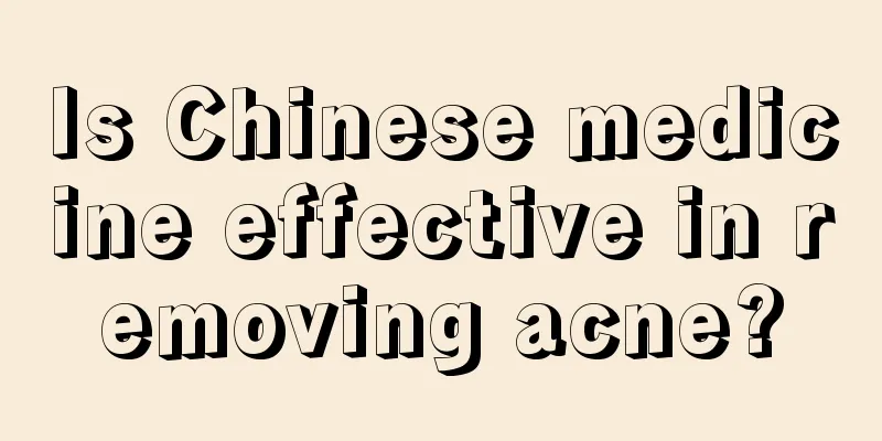 Is Chinese medicine effective in removing acne?