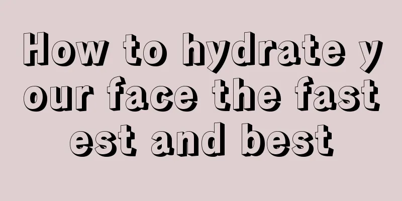 How to hydrate your face the fastest and best