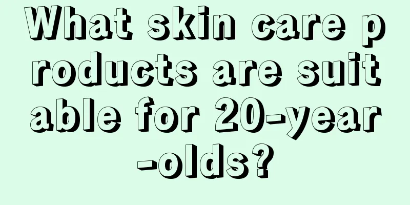 What skin care products are suitable for 20-year-olds?