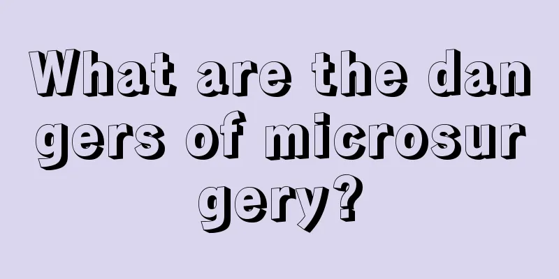 What are the dangers of microsurgery?