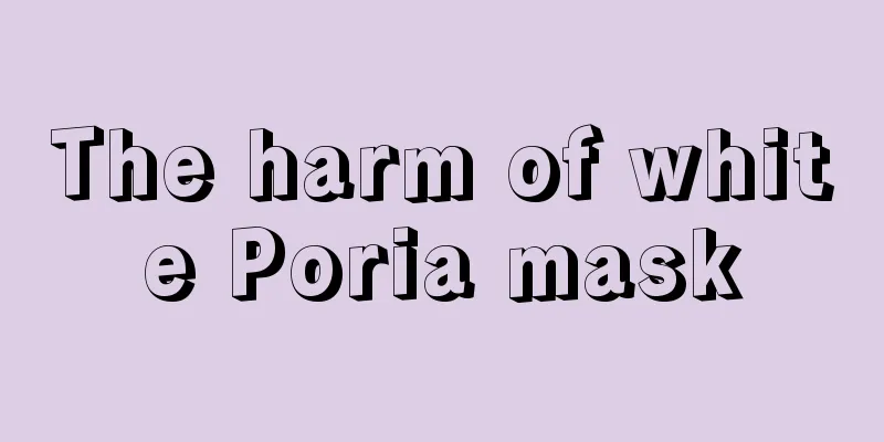 The harm of white Poria mask